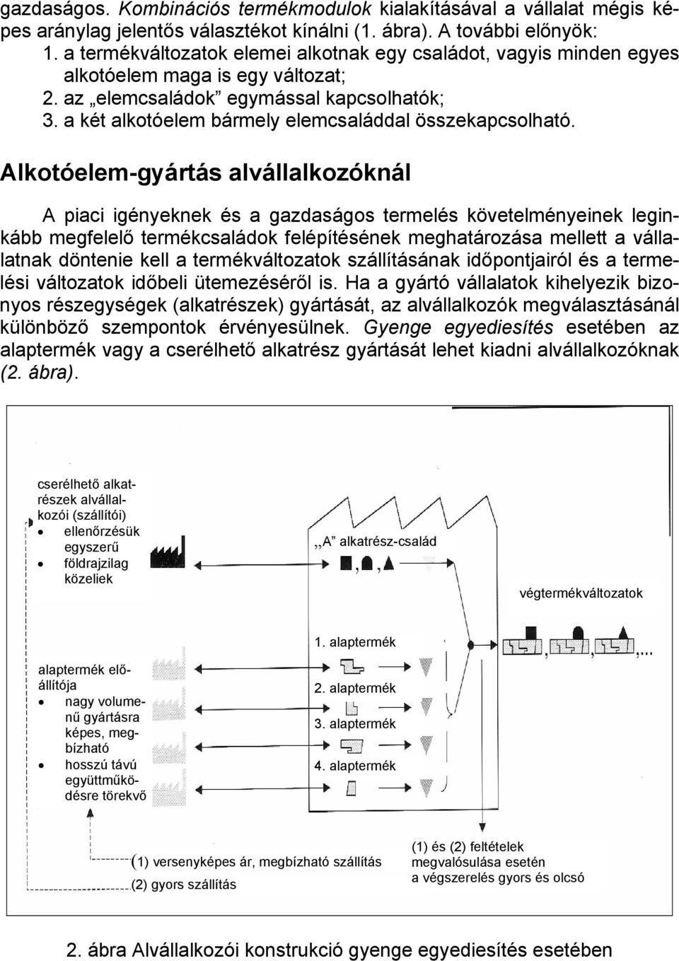 a két alkotóelem bármely elemcsaláddal összekapcsolható.