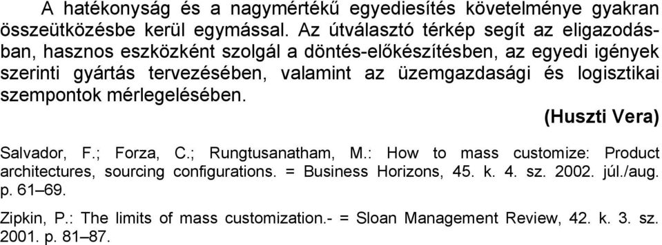 valamint az üzemgazdasági és logisztikai szempontok mérlegelésében. (Huszti Vera) Salvador, F.; Forza, C.; Rungtusanatham, M.
