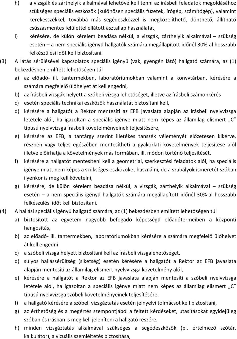 alkalmával szükség esetén a nem speciális igényű hallgatók számára megállapított időnél 30% al hosszabb felkészülési időt kell biztosítani.