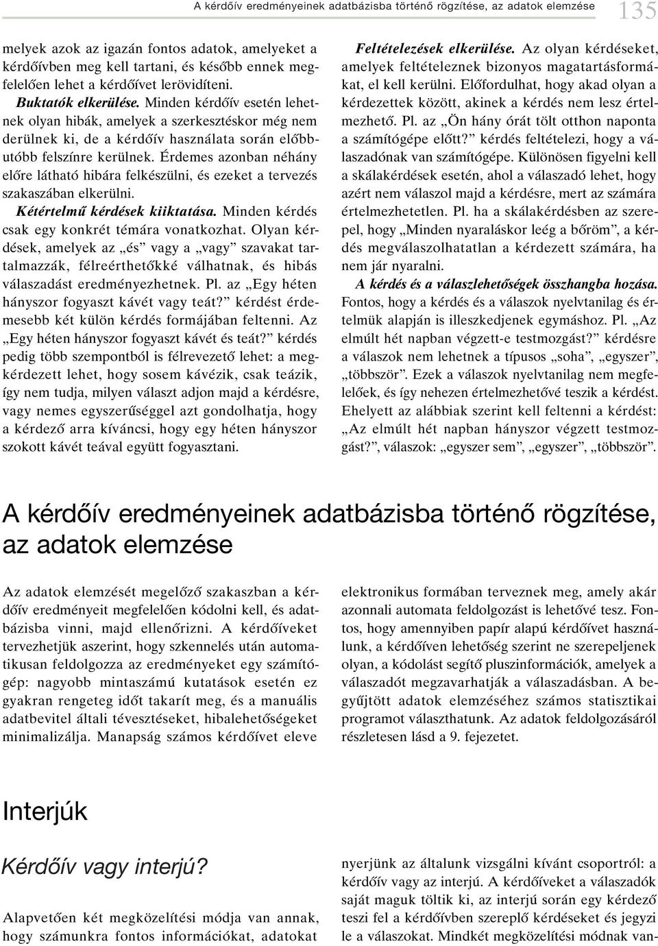 Minden keârdoíõâv eseteân lehetnek olyan hibaâk, amelyek a szerkeszteâskor meâg nem deruè lnek ki, de a keârdoíõâv hasznaâlata soraân eloíbbutoâ bb felszõânre keruè lnek.