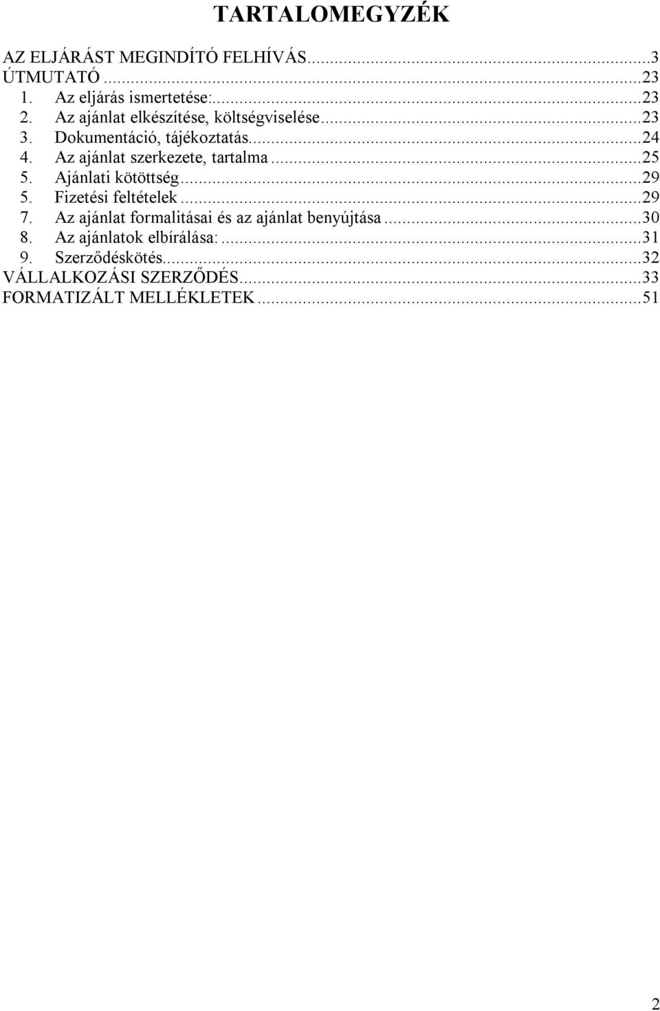 Az ajánlat szerkezete, tartalma...25 5. Ajánlati kötöttség...29 5. Fizetési feltételek...29 7.