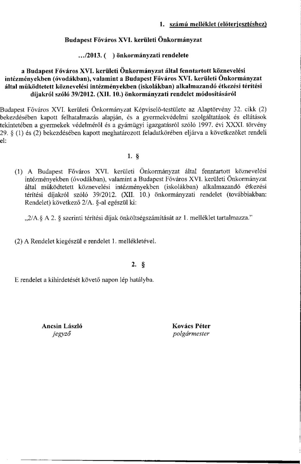 kerületi Önkormányzat által működtetett köznevelési intézményekben (iskolák) alkalmazandó i térítési díjakról szóló 39/2012. (XII. 10.) önkormányzati rendelet módosításáról Budapest Főváros XVI.
