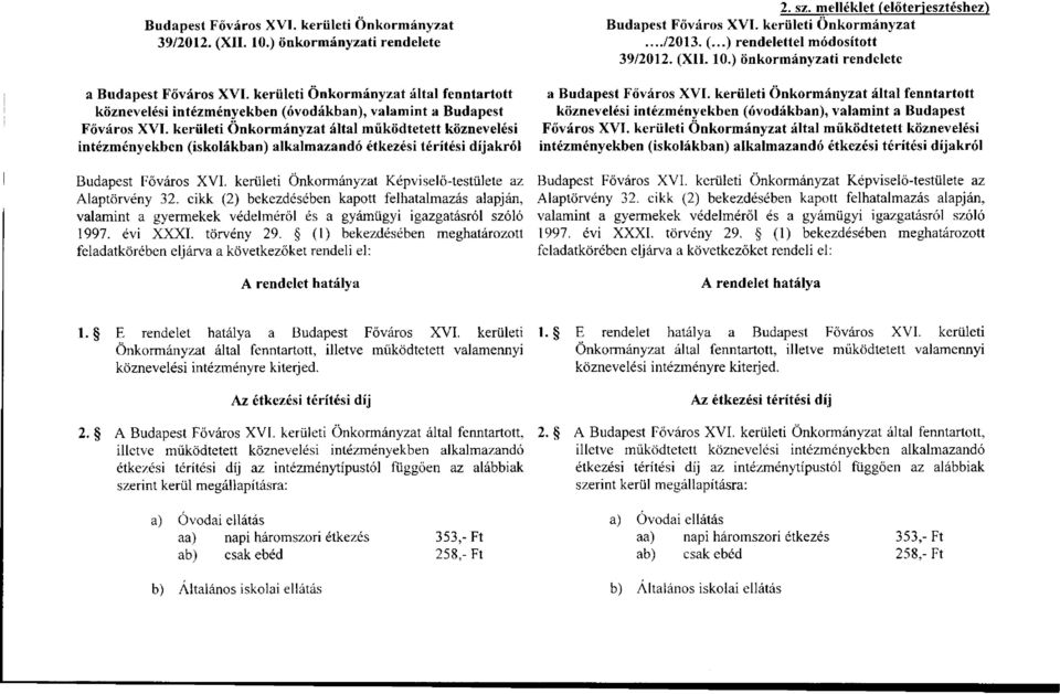 kerületi Önkormányzat által működtetett köznevelési intézményekben (iskolák) alkalmazandó i térítési díjakról Budapest Főváros XVI. kerületi Önkormányzat Képviselő-testülete az Alaptörvény 32.