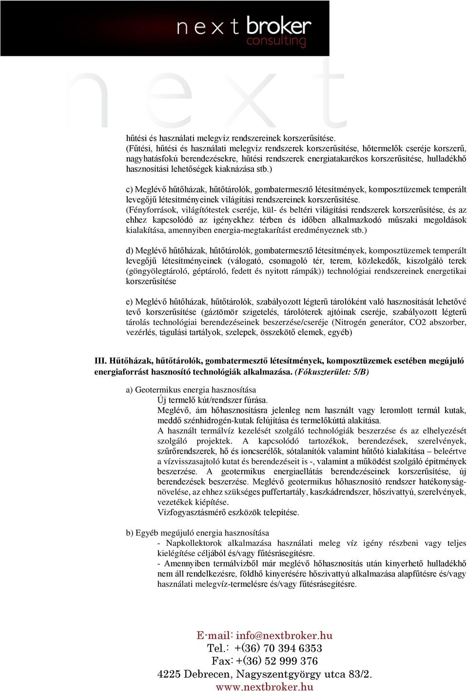 lehetőségek kiaknázása stb.) c) Meglévő hűtőházak, hűtőtárolók, gombatermesztő létesítmények, komposztüzemek temperált levegőjű létesítményeinek világítási rendszereinek korszerűsítése.