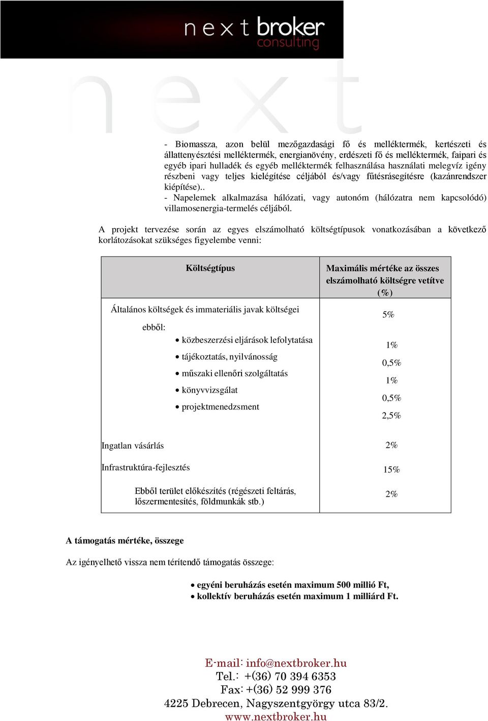 . - Napelemek alkalmazása hálózati, vagy autonóm (hálózatra nem kapcsolódó) villamosenergia-termelés céljából.