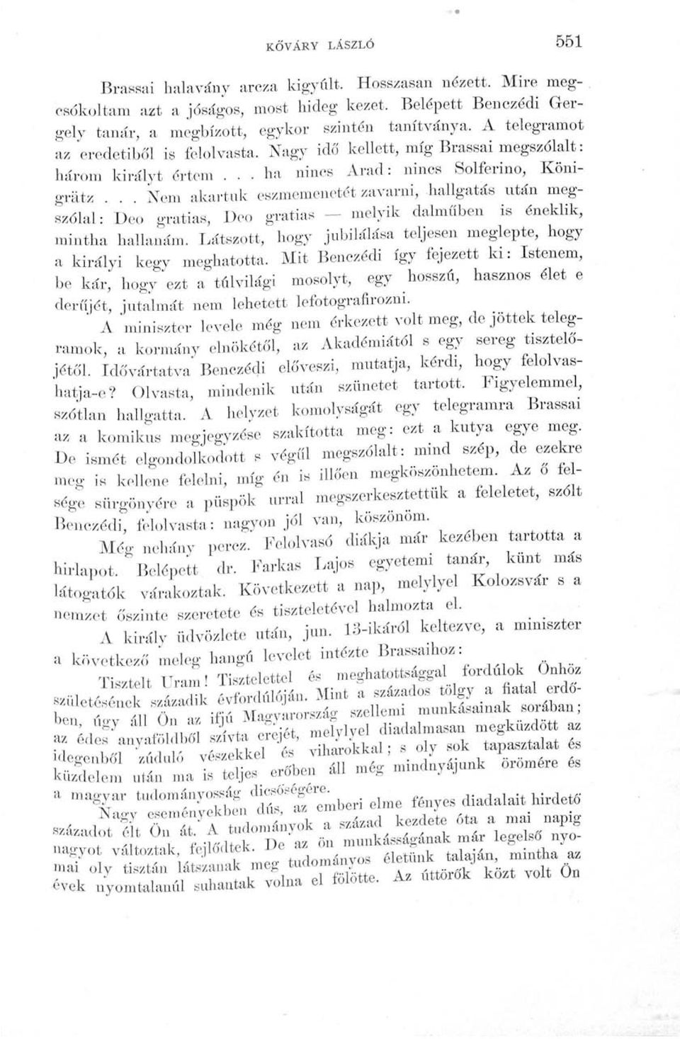.. ha nincs Arad: nincs Solferino, Kömgrátz Nem akartuk eszmemenetét zavarni, hallgatás után megszólal: Deo gratias, Deo gratias - - melyik dalműben is éneklik, mintha hallanám.