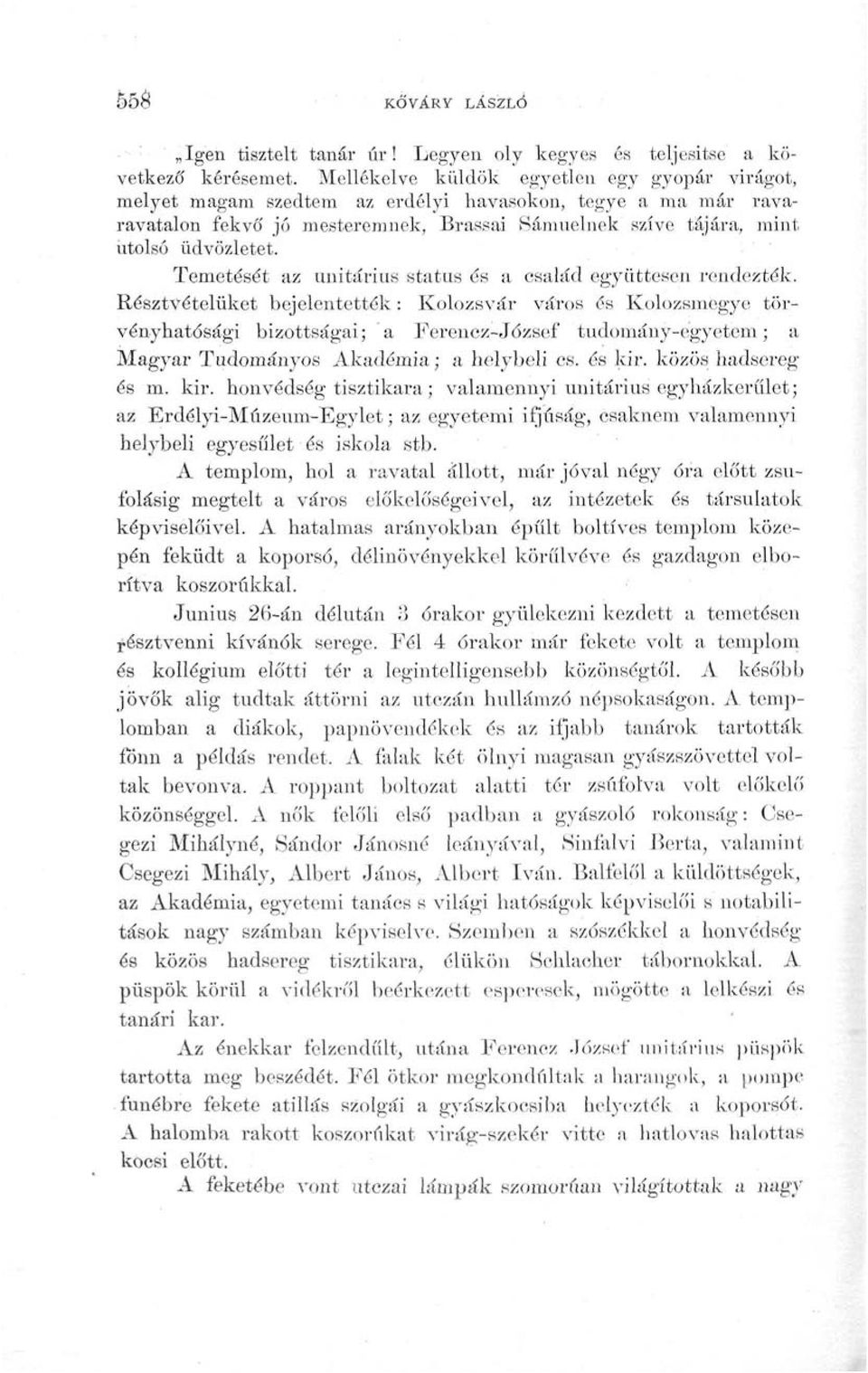 Temetését az unitárius status és a család együttesen rendezték.