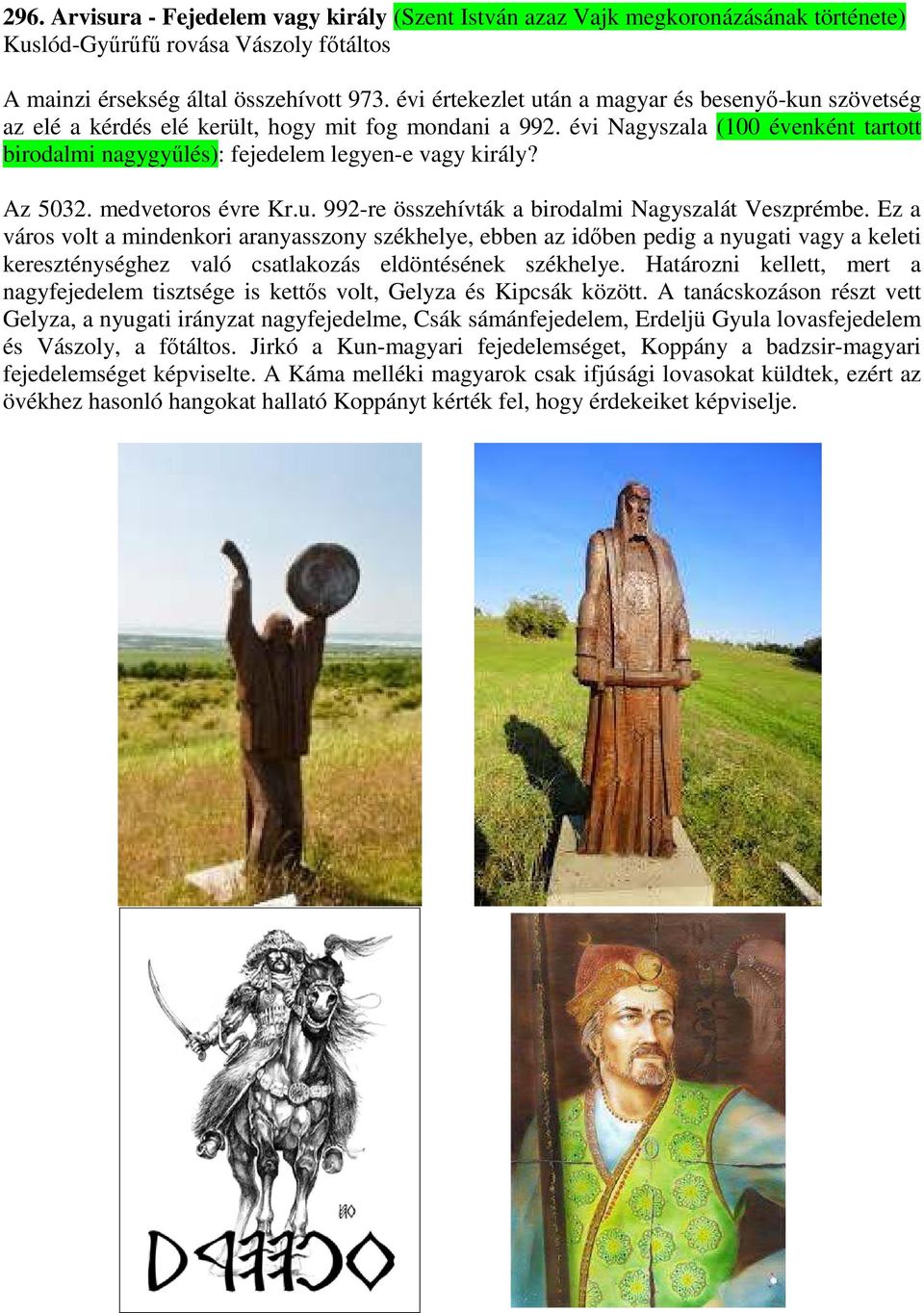 Az 5032. medvetoros évre Kr.u. 992-re összehívták a birodalmi Nagyszalát Veszprémbe.