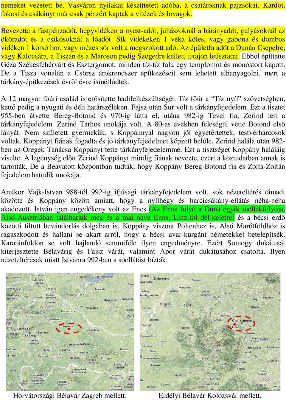 Sík vidékeken 1 véka köles, vagy gabona és dombos vidéken 1 korsó bor, vagy mézes sör volt a megszokott adó.