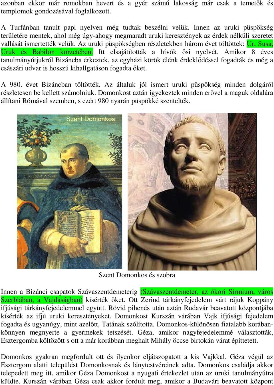Az uruki püspökségben részletekben három évet töltöttek: Ur, Susa, Uruk és Babilon körzetében. Itt elsajátították a hívők ősi nyelvét.