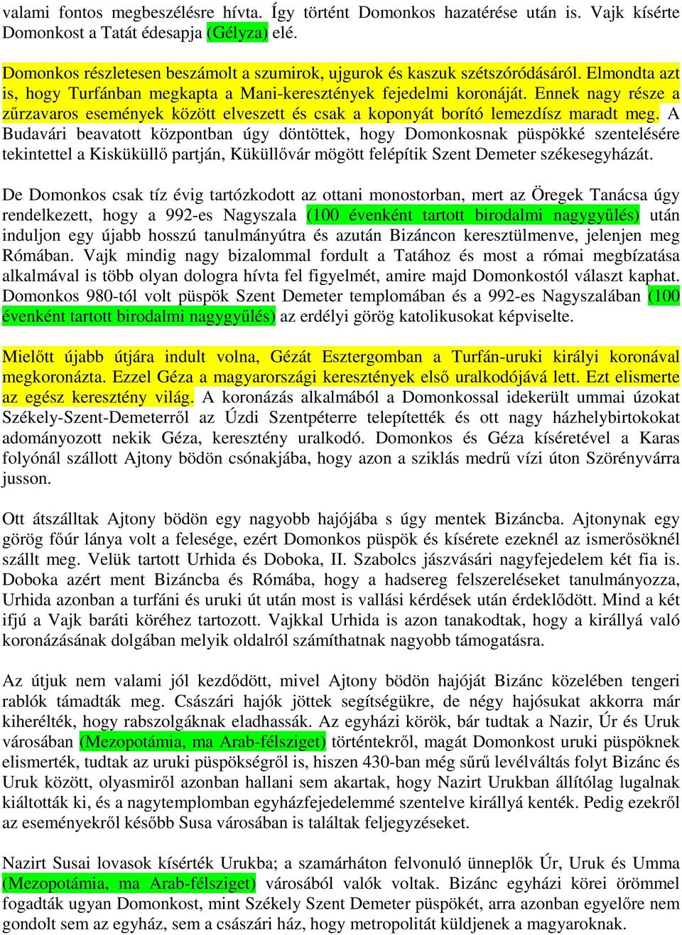 Ennek nagy része a zűrzavaros események között elveszett és csak a koponyát borító lemezdísz maradt meg.