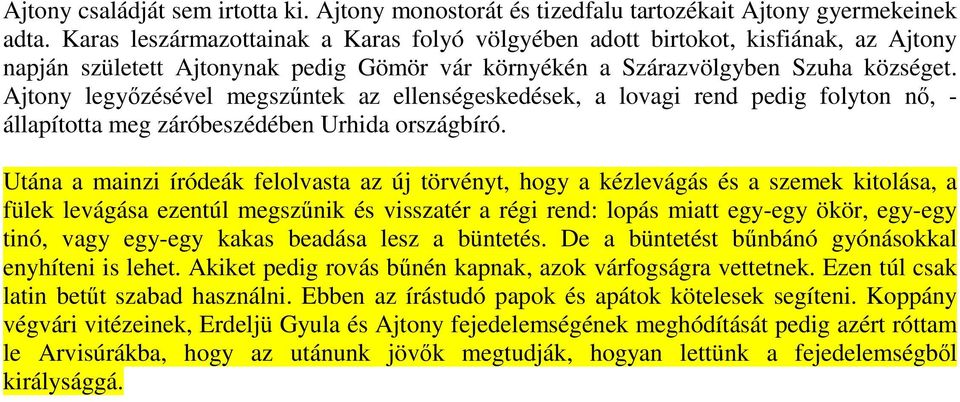 Ajtony legyőzésével megszűntek az ellenségeskedések, a lovagi rend pedig folyton nő, - állapította meg záróbeszédében Urhida országbíró.