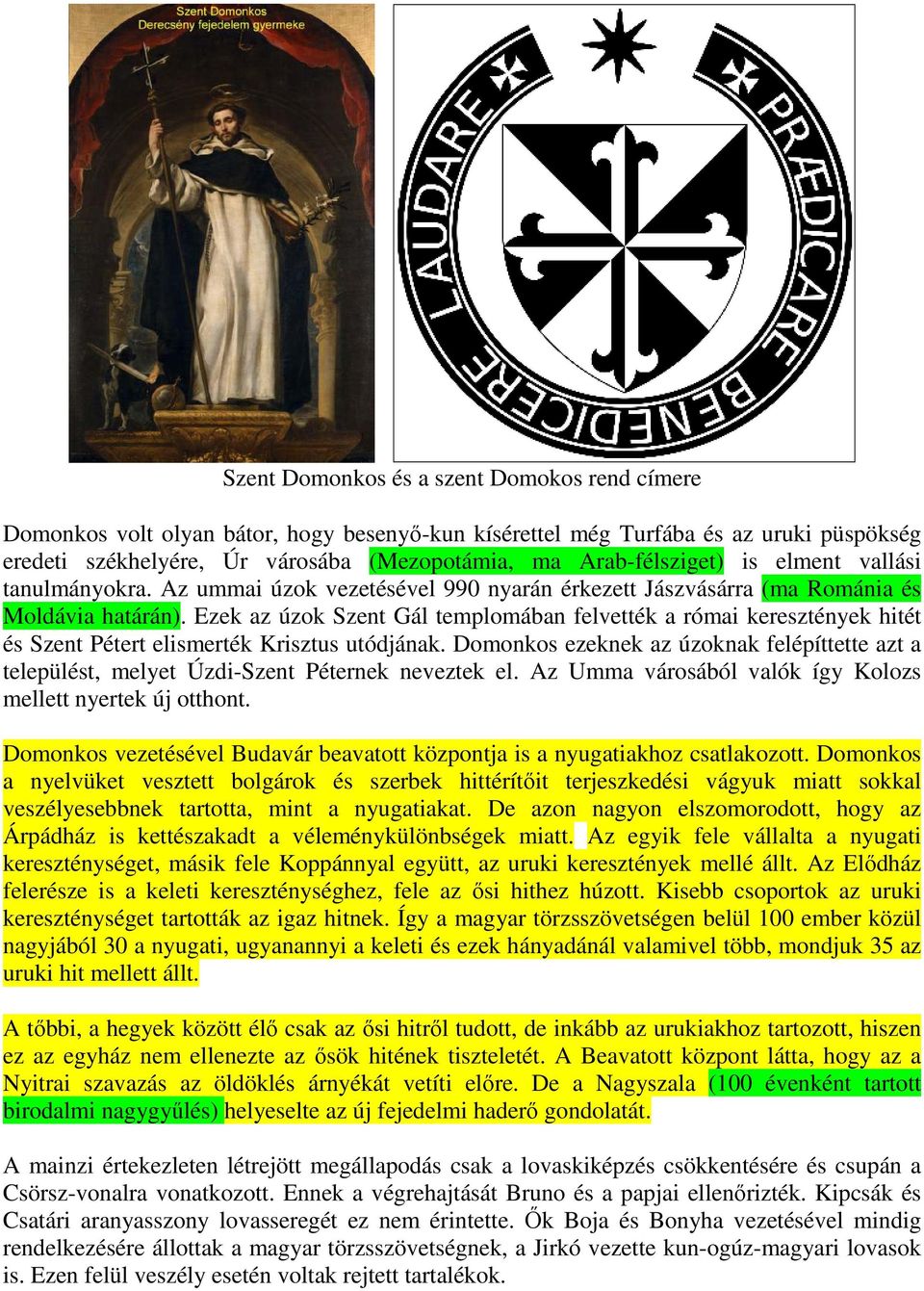 Ezek az úzok Szent Gál templomában felvették a római keresztények hitét és Szent Pétert elismerték Krisztus utódjának.