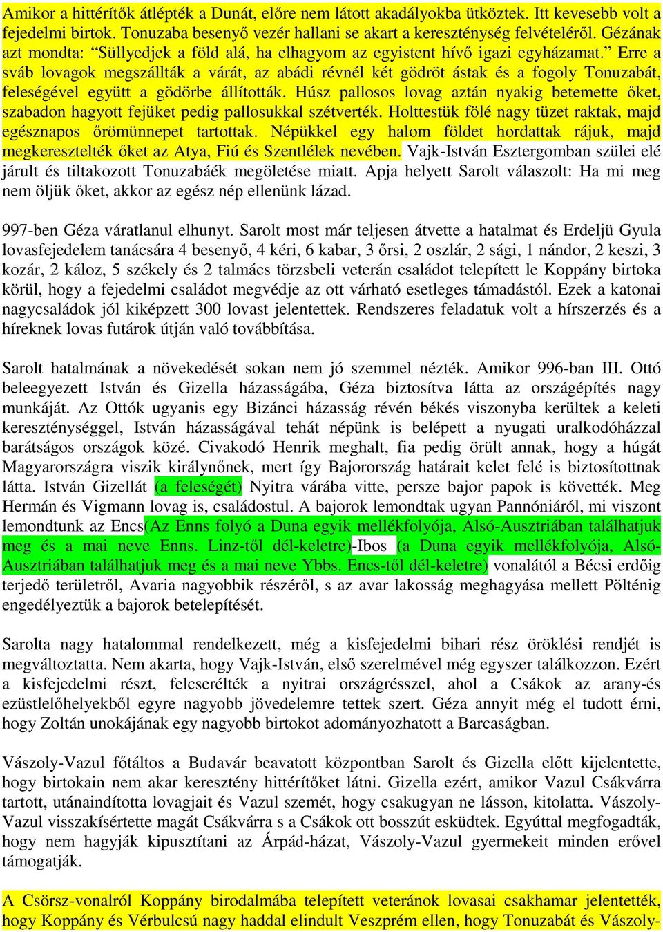 Erre a sváb lovagok megszállták a várát, az abádi révnél két gödröt ástak és a fogoly Tonuzabát, feleségével együtt a gödörbe állították.