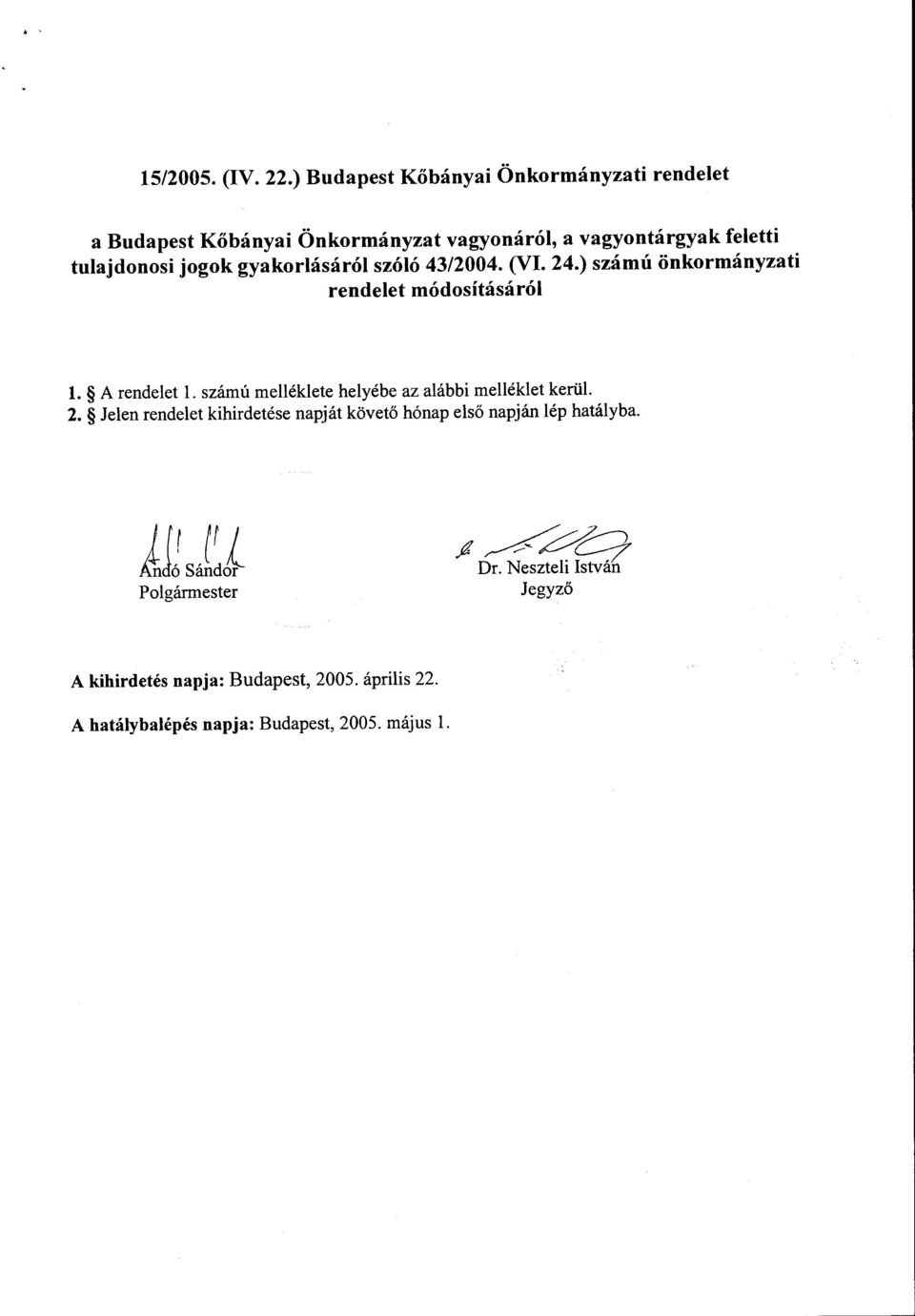 gyakorlásáról szóló 43/2004. (VI. 24.) szám ú önkormányzati rendelet módosításáról l. A rendelet l.