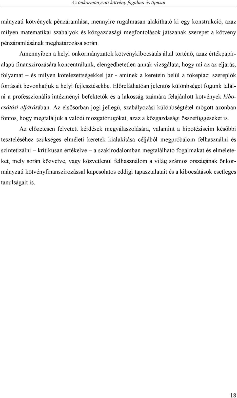 Amennyiben a helyi önkormányzatok kötvénykibocsátás által történı, azaz értékpapíralapú finanszírozására koncentrálunk, elengedhetetlen annak vizsgálata, hogy mi az az eljárás, folyamat és milyen