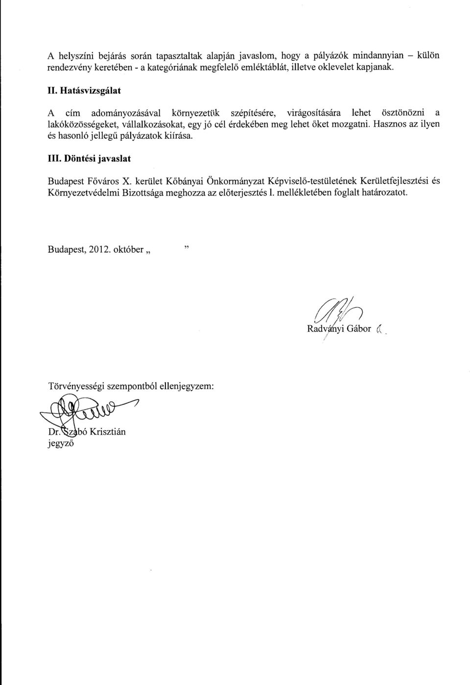 Hasznos az ilyen és hasonló jellegű pályázatok kiírása. III. Döntési javaslat Budapest Főváros X.