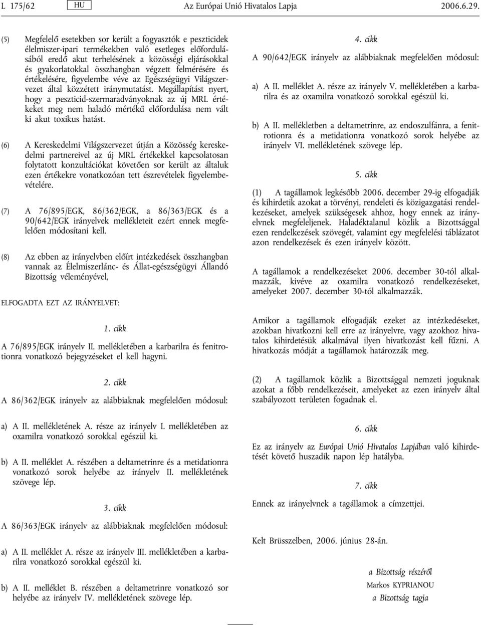 összhangban végzett felmérésére és értékelésére, figyelembe véve az Egészségügyi Világszervezet által közzétett iránymutatást.