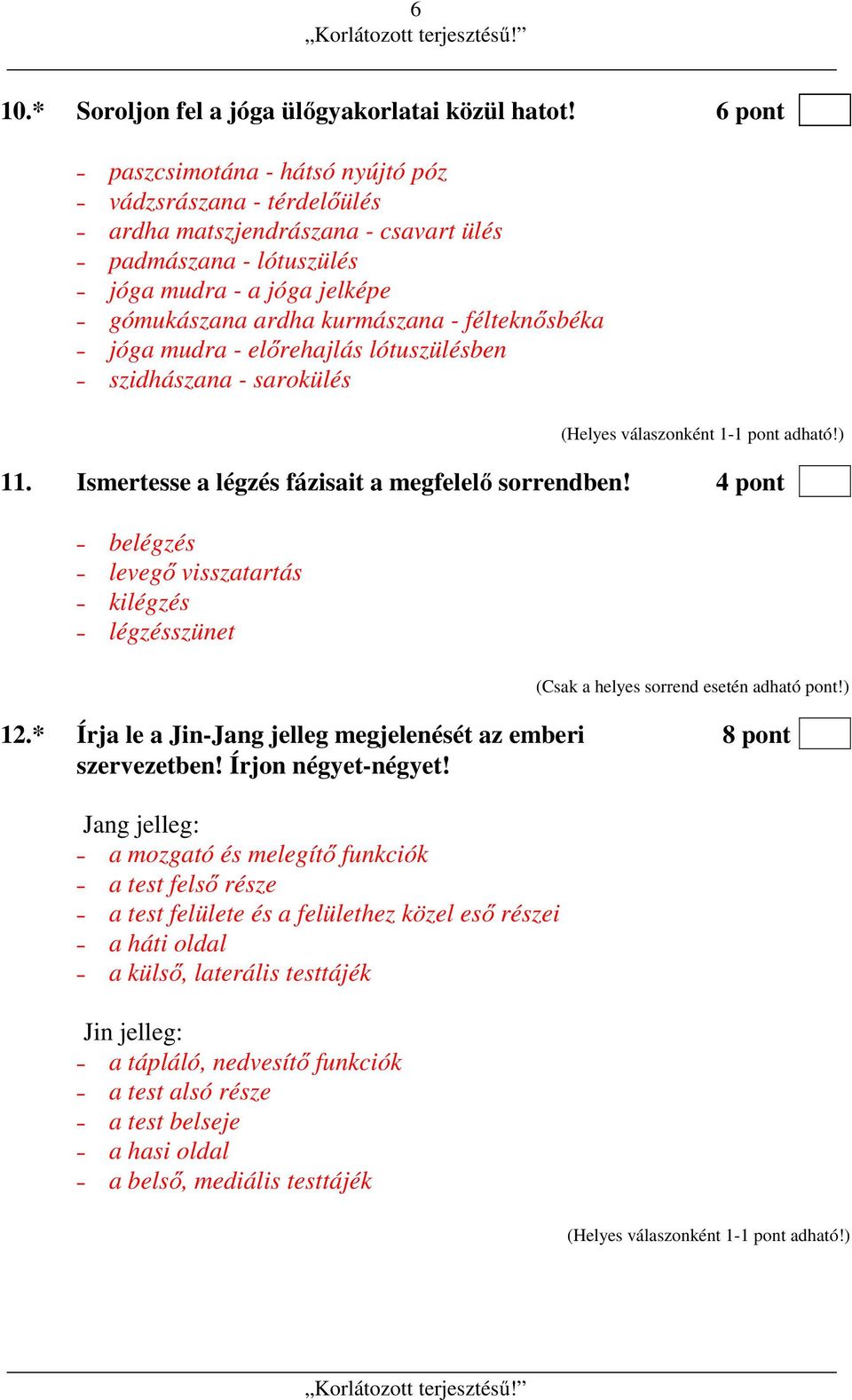 félteknősbéka jóga mudra - előrehajlás lótuszülésben szidhászana - sarokülés 11. Ismertesse a légzés fázisait a megfelelő sorrendben!