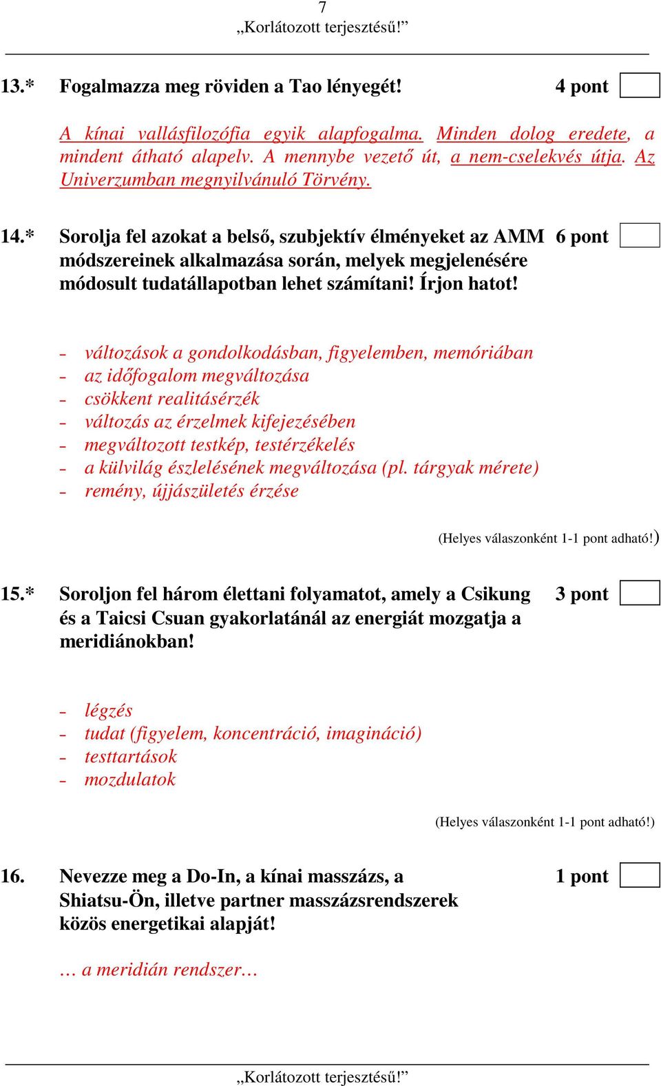 * Sorolja fel azokat a belső, szubjektív élményeket az AMM 6 pont módszereinek alkalmazása során, melyek megjelenésére módosult tudatállapotban lehet számítani! Írjon hatot!