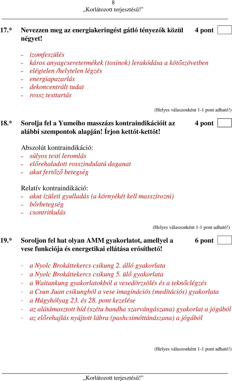 * Sorolja fel a Yumeiho masszázs kontraindikációit az 4 pont alábbi szempontok alapján! Írjon kettőt-kettőt!