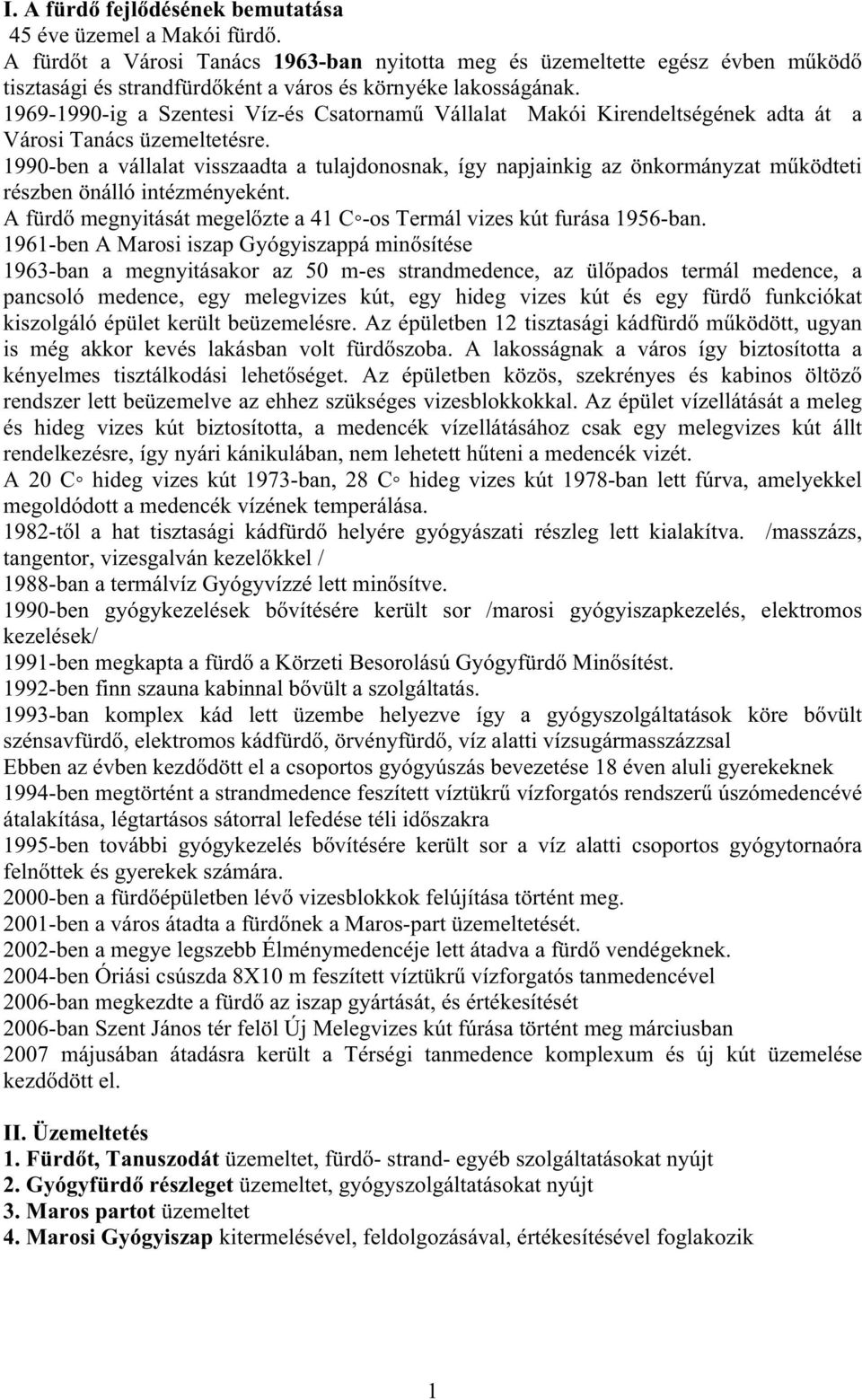 1969-199-ig a Szentesi Víz-és Csatornam Vállalat Makói Kirendeltségének adta át a Városi Tanács üzemeltetésre.