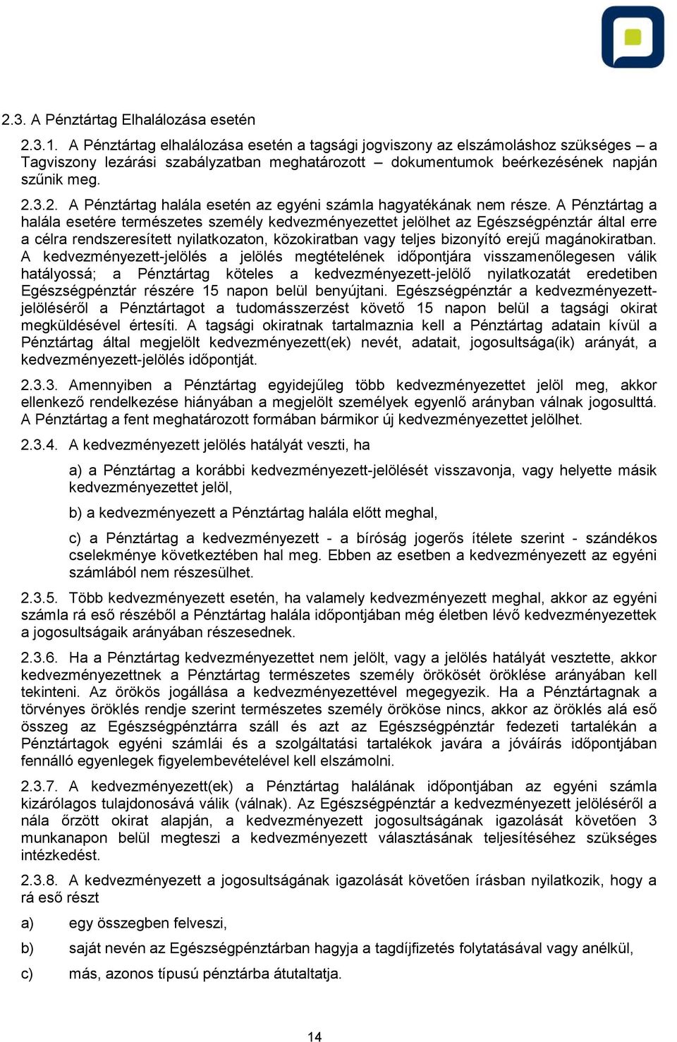 3.2. A Pénztártag halála esetén az egyéni számla hagyatékának nem része.