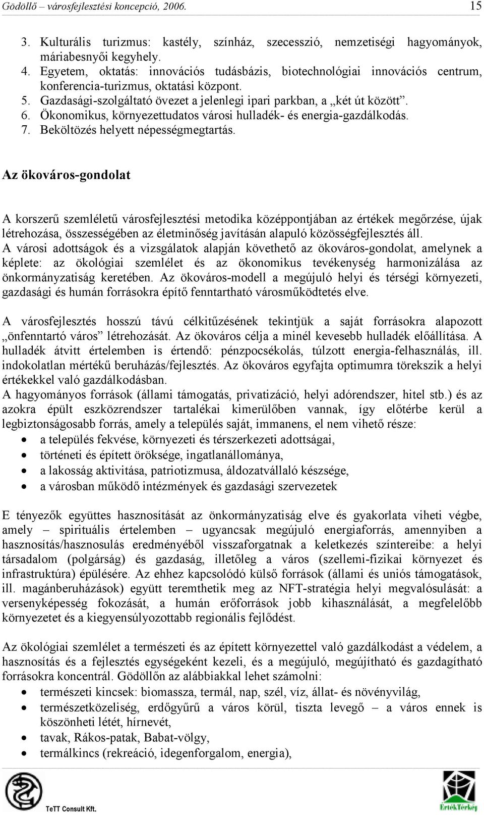 Ökonomikus, környezettudatos városi hulladék- és energia-gazdálkodás. 7. Beköltözés helyett népességmegtartás.