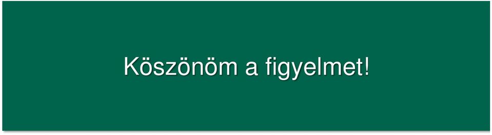 figyelmet!