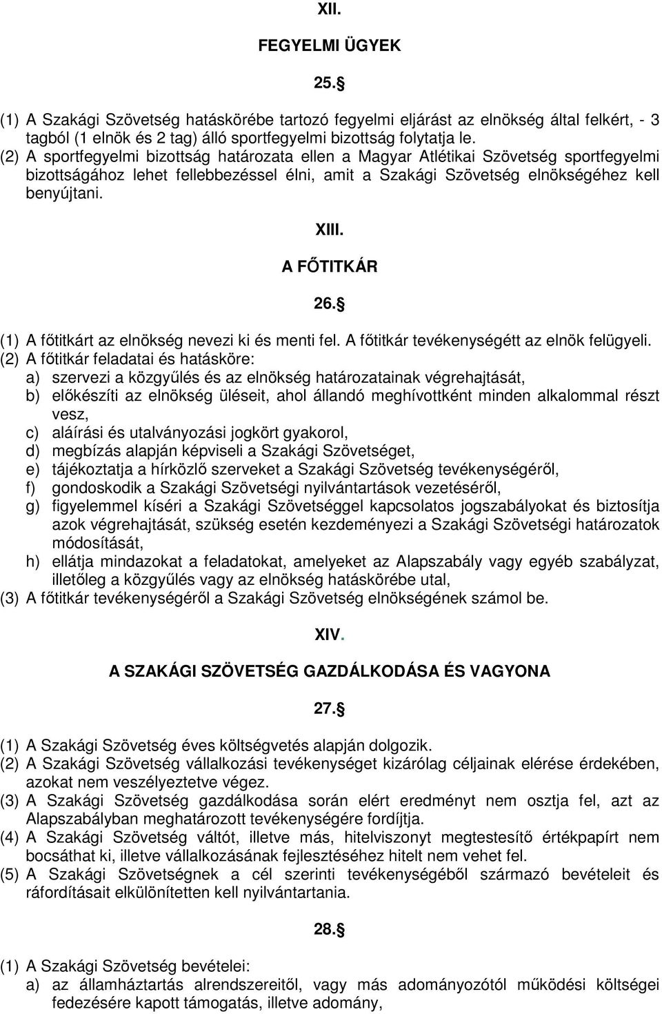 A FİTITKÁR 26. (1) A fıtitkárt az elnökség nevezi ki és menti fel. A fıtitkár tevékenységétt az elnök felügyeli.