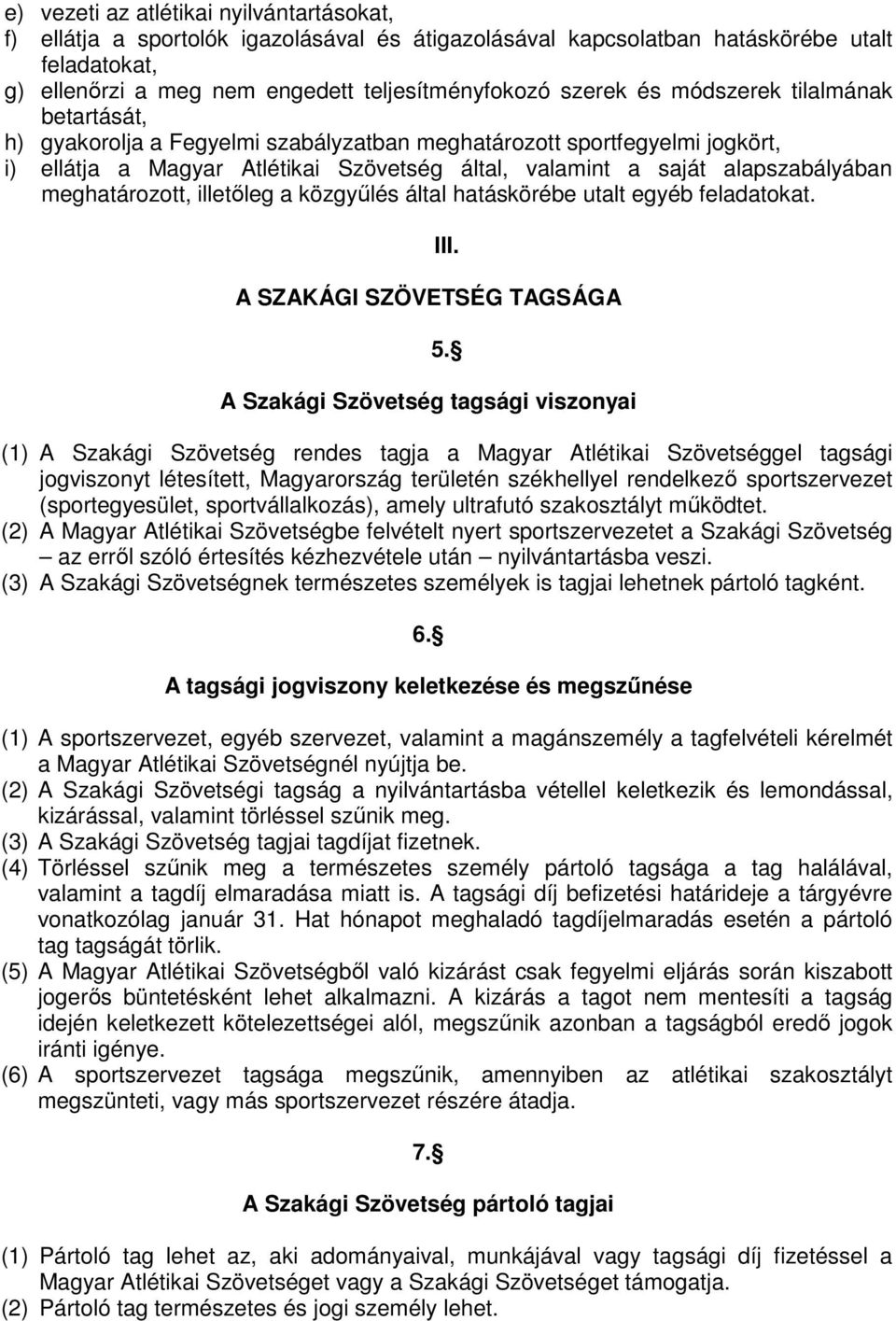 meghatározott, illetıleg a közgyőlés által hatáskörébe utalt egyéb feladatokat. III. A SZAKÁGI SZÖVETSÉG TAGSÁGA 5.