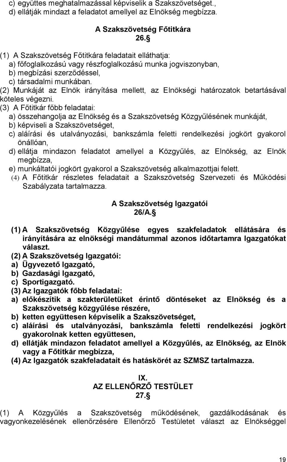 (2) Munkáját az Elnök irányítása mellett, az Elnökségi határozatok betartásával köteles végezni.