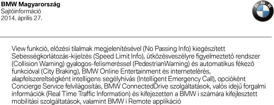 internetelérés, alapfelszereltségként intelligens segélyhívás (Intelligent Emergency Call), opcióként Concierge Service felvilágosítás, BMW ConnectedDrive