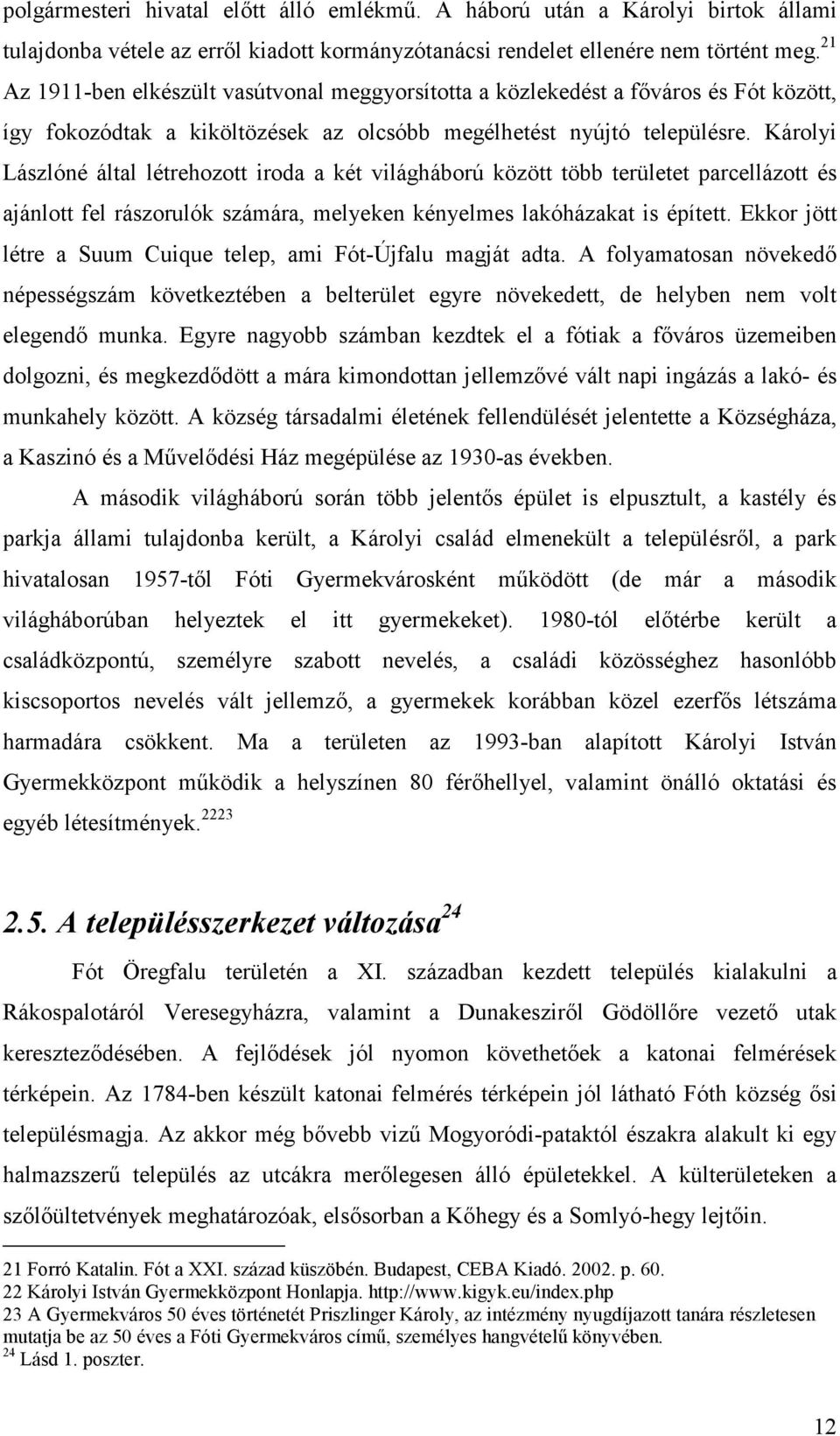 Károlyi Lászlóné által létrehozott iroda a két világháború között több területet parcellázott és ajánlott fel rászorulók számára, melyeken kényelmes lakóházakat is épített.