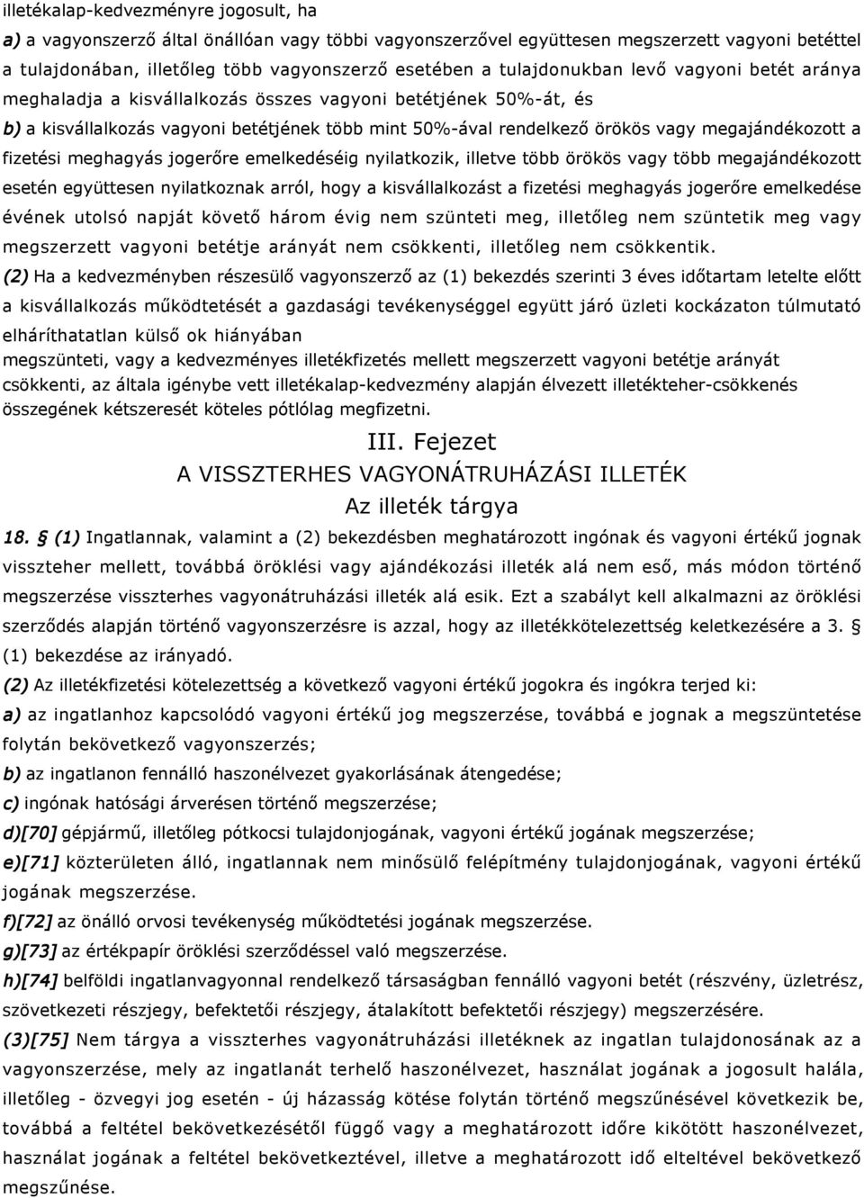 megajándékozott a fizetési meghagyás jogerőre emelkedéséig nyilatkozik, illetve több örökös vagy több megajándékozott esetén együttesen nyilatkoznak arról, hogy a kisvállalkozást a fizetési meghagyás