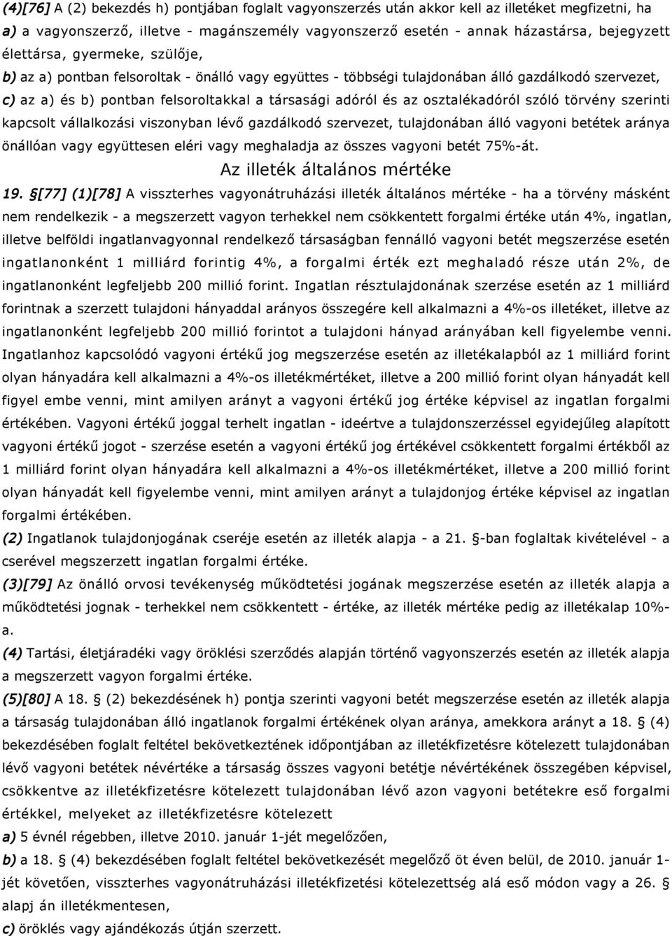 osztalékadóról szóló törvény szerinti kapcsolt vállalkozási viszonyban lévő gazdálkodó szervezet, tulajdonában álló vagyoni betétek aránya önállóan vagy együttesen eléri vagy meghaladja az összes