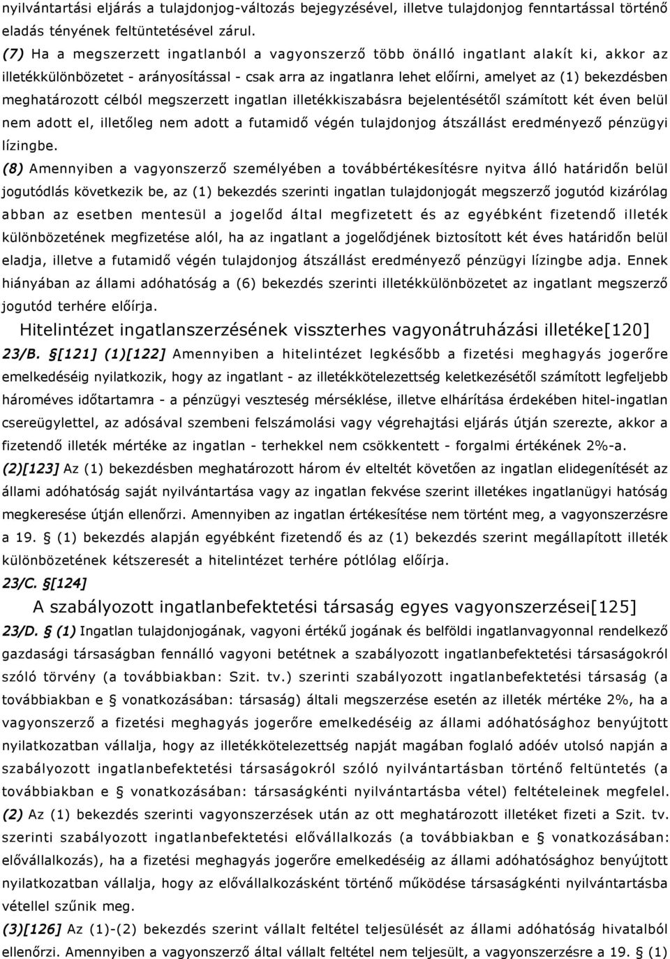 meghatározott célból megszerzett ingatlan illetékkiszabásra bejelentésétől számított két éven belül nem adott el, illetőleg nem adott a futamidő végén tulajdonjog átszállást eredményező pénzügyi