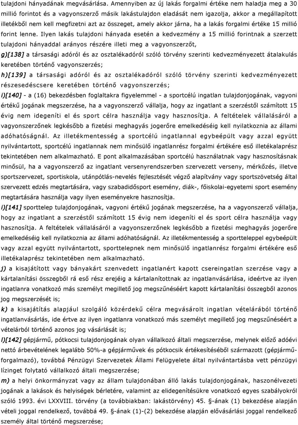 összeget, amely akkor járna, ha a lakás forgalmi értéke 15 millió forint lenne.