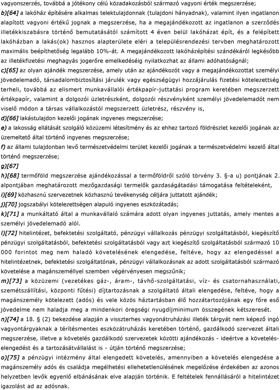 a lakás(ok) hasznos alapterülete eléri a településrendezési tervben meghatározott maximális beépíthetőség legalább 10%-át.