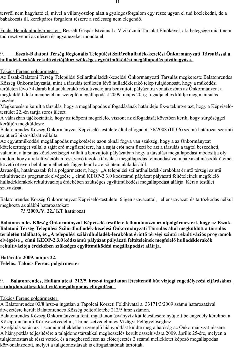 Észak-Balatoni Térség Regionális Települési Szilárdhulladék-kezelési Önkormányzati Társulással a hulladéklerakók rekultivációjához szükséges együttműködési megállapodás jóváhagyása.