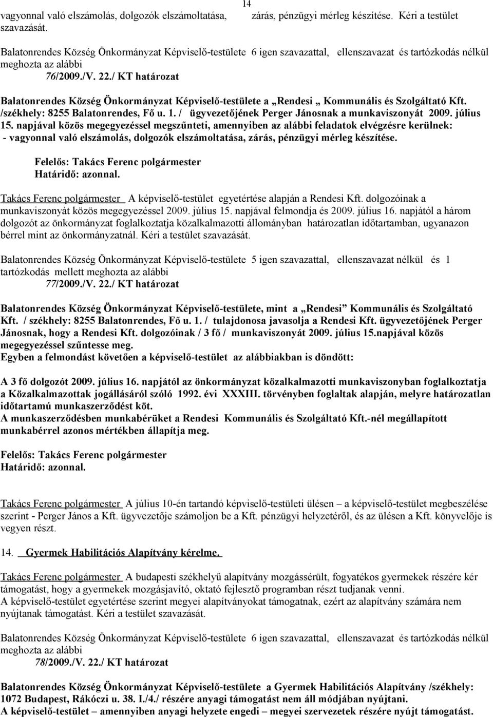 / ügyvezetőjének Perger Jánosnak a munkaviszonyát 2009. július 15.