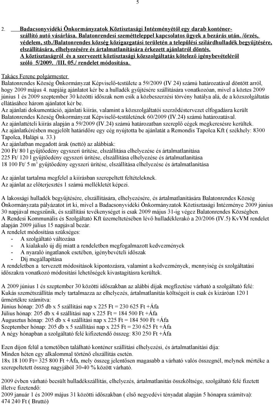 A köztisztaságról és a szervezett köztisztasági közszolgáltatás kötelező igénybevételéről szóló 5/2009. /III. 05./ rendelet módosítása.