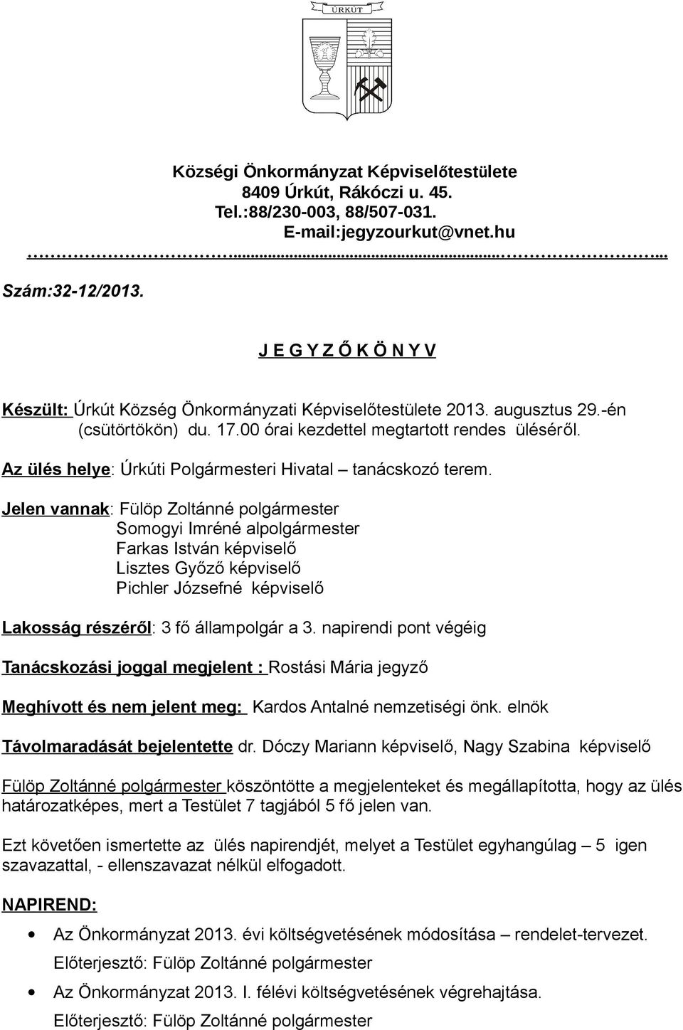 Az ülés helye: Úrkúti Polgármesteri Hivatal tanácskozó terem.