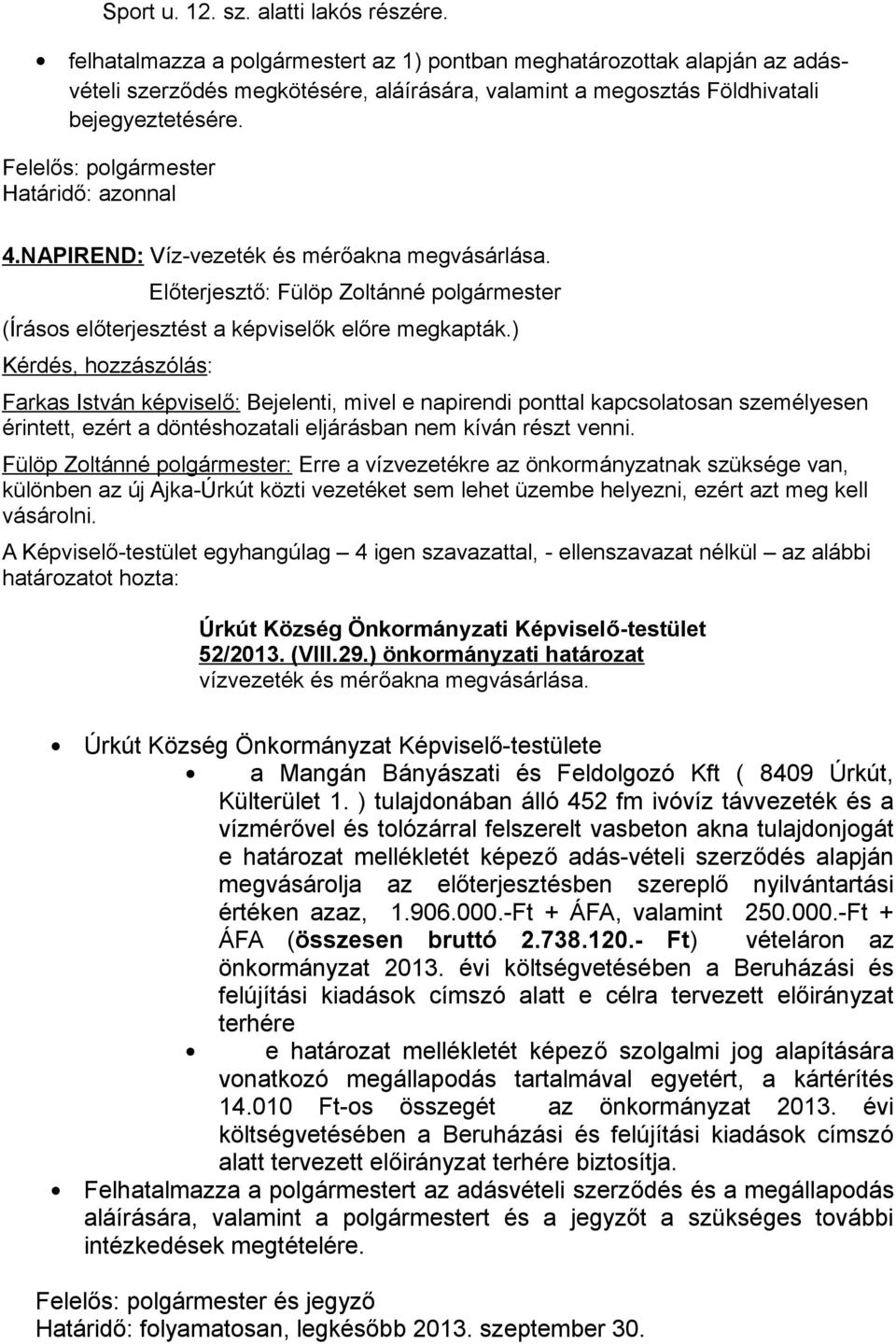 Felelős: polgármester Határidő: azonnal 4.NAPIREND: Víz-vezeték és mérőakna megvásárlása.