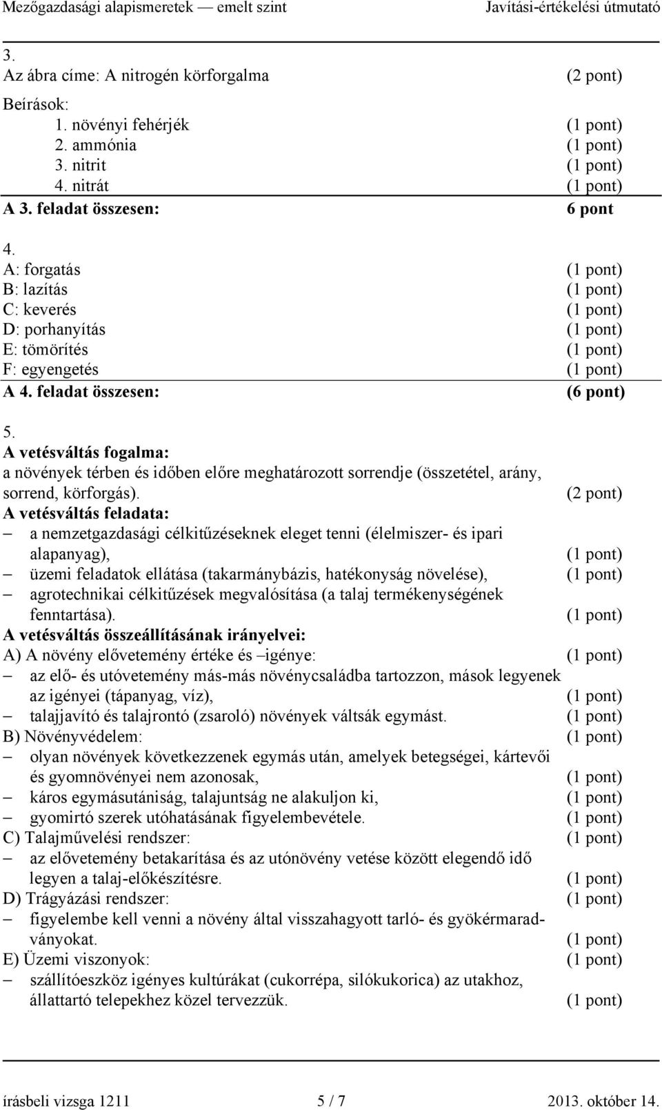 A vetésváltás fogalma: a növények térben és időben előre meghatározott sorrendje (összetétel, arány, sorrend, körforgás).