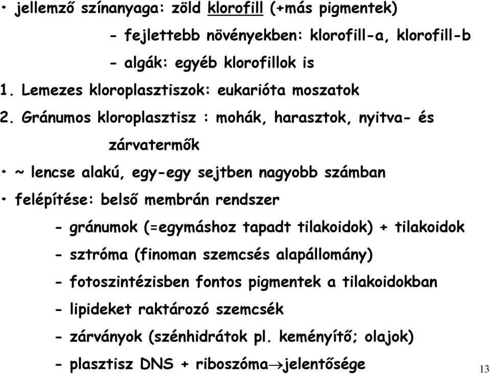 Gránumos kloroplasztisz : mohák, harasztok, nyitva- és zárvatermık ~ lencse alakú, egy-egy sejtben nagyobb számban felépítése: belsı membrán rendszer -