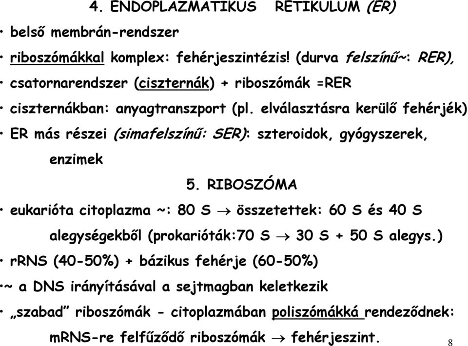 elválasztásra kerülı fehérjék) ER más részei (simafelszínő: SER): szteroidok, gyógyszerek, enzimek 5.