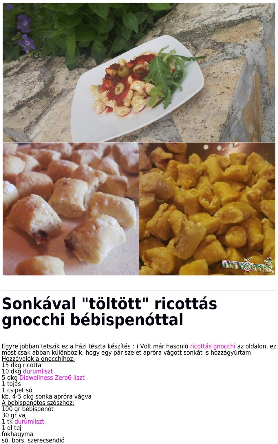 Hozzávalók a gnocchihoz: 15 dkg ricotta 10 dkg durumliszt 5 dkg Diawellness Zero6 liszt 1 tojás 1 csipet só kb.