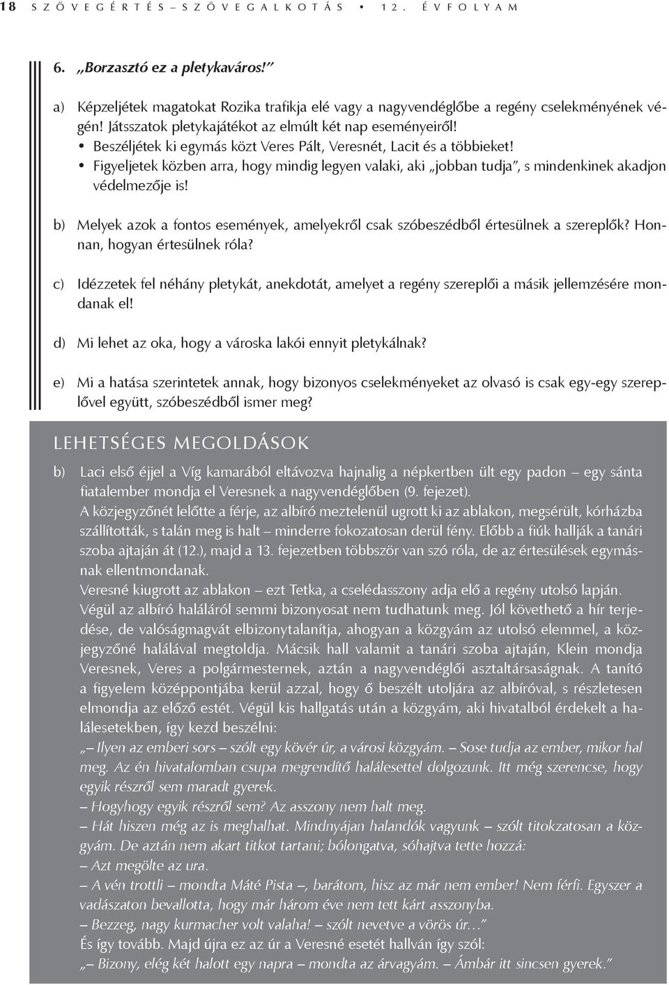 Beszéljétek ki egymás közt Veres Pált, Veresnét, Lacit és a többieket! Figyeljetek közben arra, hogy mindig legyen valaki, aki jobban tudja, s mindenkinek akadjon védelmezője is!