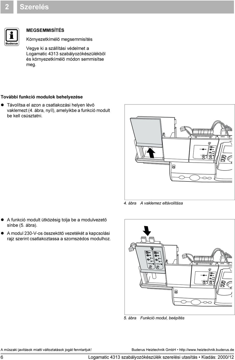 ábra, nyíl), amelyikbe a funkció modult be kell csúsztatni. 4.